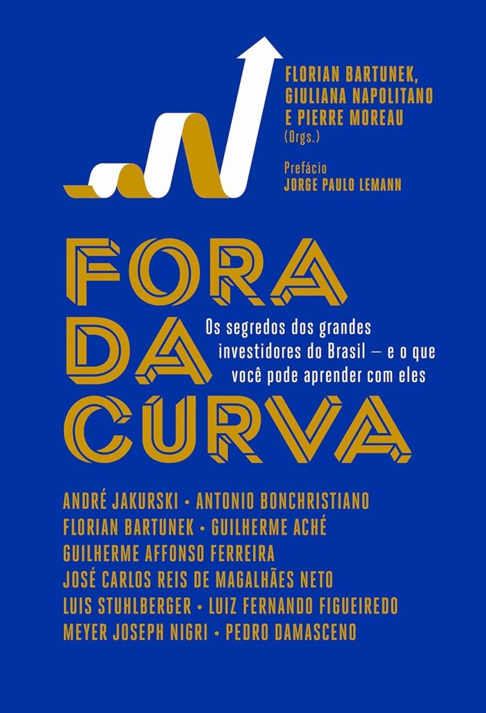 Fora da Curva - Os segredos dos grandes investidores do Brasil e o que você pode aprender com eles.